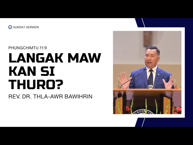 Langak Maw Kan Si Thuro? || Rev. Dr. Thla-Awr Bawihrin