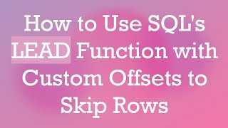 How to Use SQL's LEAD Function with Custom Offsets to Skip Rows