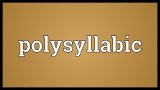 Polysyllabic Meaning