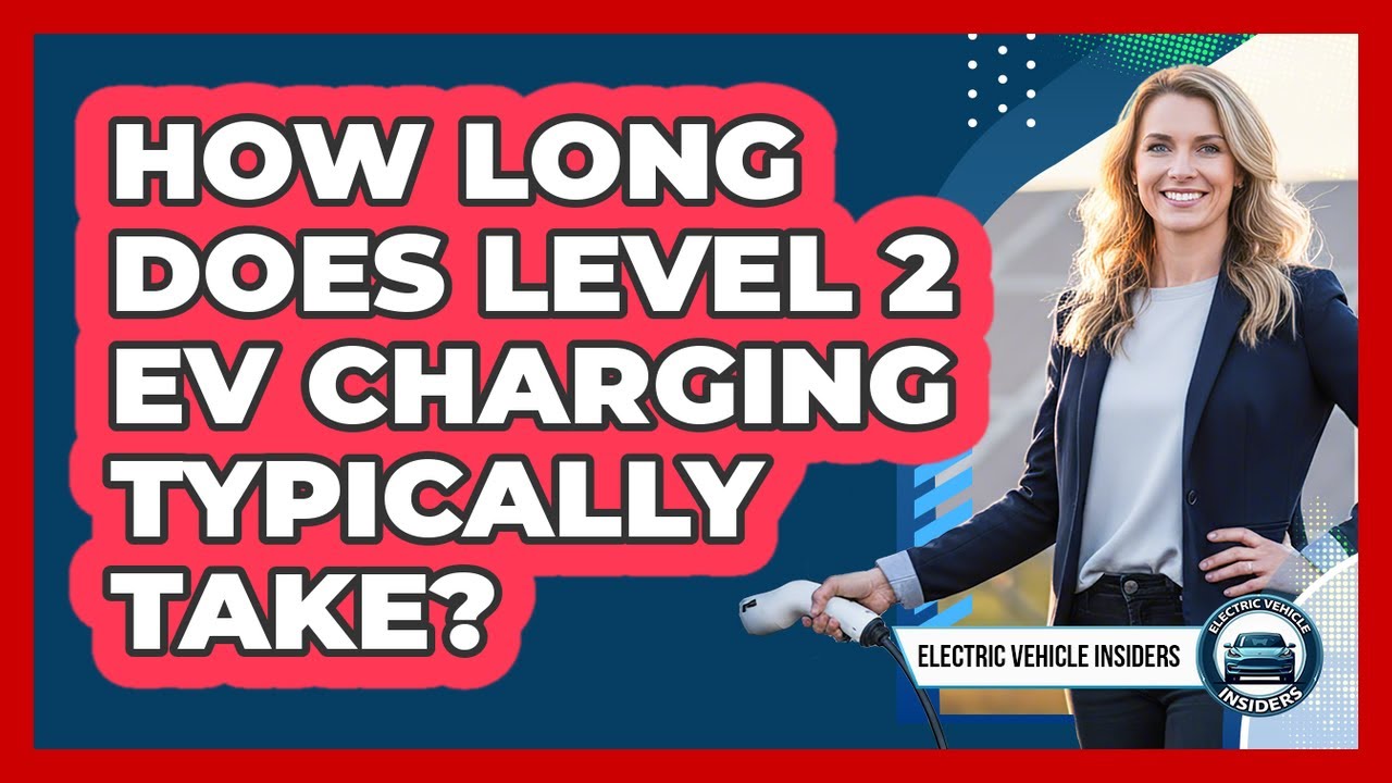 How Long Does Level 2 EV Charging Typically Take?