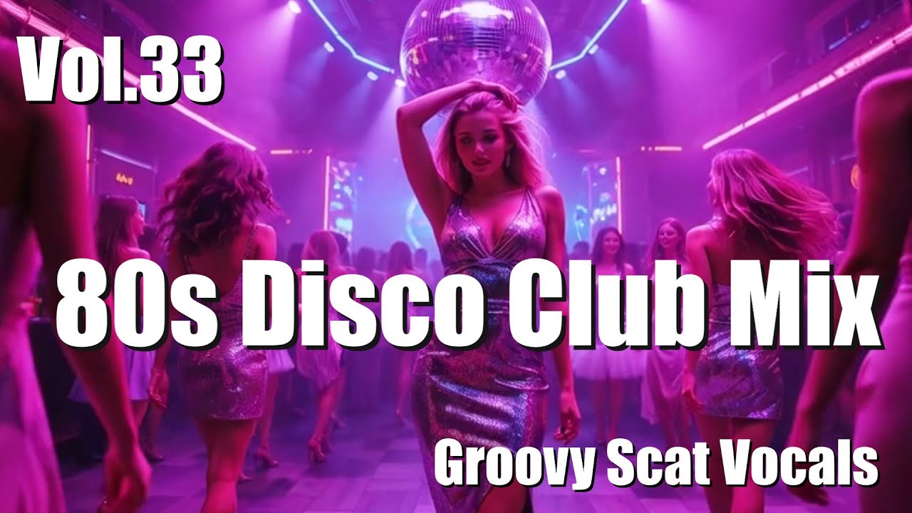 80s Disco Club Mix Vol.33 | Groovy Scat Vocals | Stress Relief Dance Music