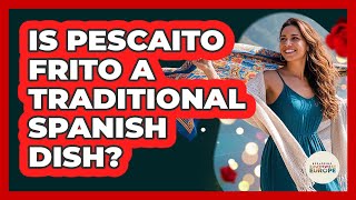 Is Pescaito Frito A Traditional Spanish Dish?