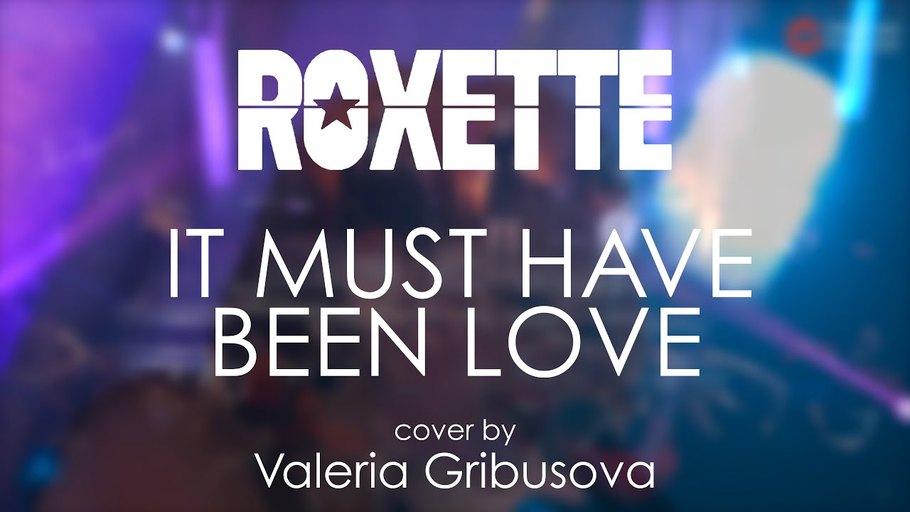 Roxette - It Must Have Been Love (cover by Valeria Gribusova)