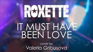 Roxette - It Must Have Been Love (cover by Valeria Gribusova)