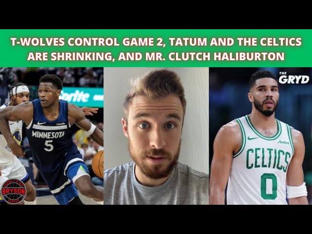 T-Wolves Control Game 2, Tatum and the Celtics are Shrinking, and Mr. Clutch Haliburton