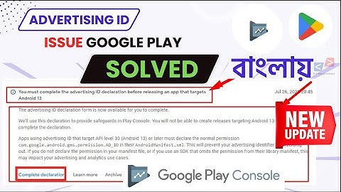 You must complete the advertising ID declaration before releasing an app that targets Android 13