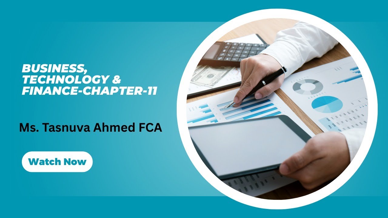 Business, Technology & Finance-Chapter-11, Ms. Tasnuva Ahmed FCA (New syllabus)
