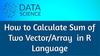 How To Calculate Sum Of Two Vector Array In R Language