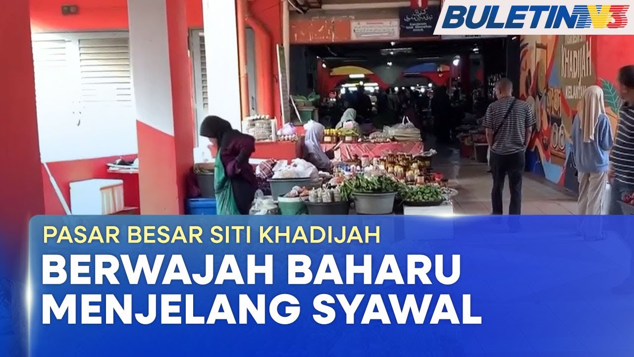 PASAR BESAR SITI KHADIJAH | Bakal Berwajah Baharu, Lonjak Ekonomi Setempat & Tarik Pengunjung