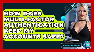 How Does Multi-Factor Authentication Keep My Accounts Safe? - Your Computer Companion