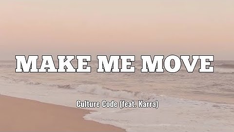 Culture Code - Make Me Move (Lyrics) Ft Karra