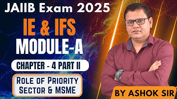 IE & IFS MODULE A CHAPTER 4 PART II | Role of Priority Sector & MSME  | JAIIB WITH ASHOK