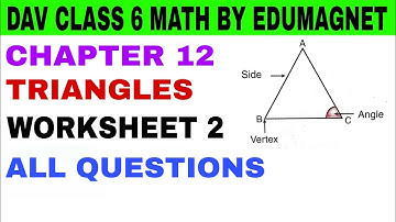DAV CLASS 6 MATHS CHAPTER 12 TRIANGLES WORKSHEET 2 | BY EDUMAGNET