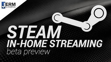 Steam In-Home Streaming Beta Preview and Features!
