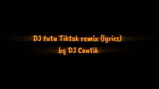 DJ tutu Tiktok remix (lyrics) by DJ Cantik