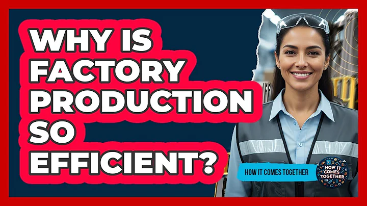 Why Is Factory Production So Efficient?
