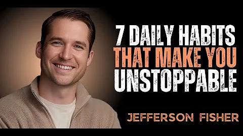 7 Daily Habits That Make You Unstoppable '' \ byJEEFERSON FISHER