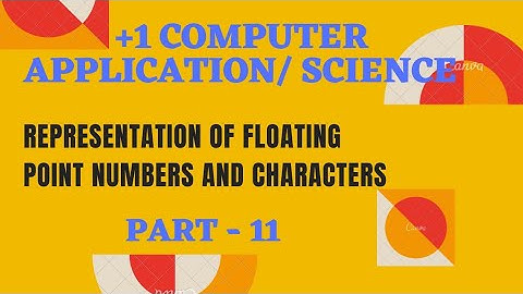 representation of floating point numbers, characters|plus one|part 12| computer application,science