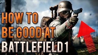 Beginner Tips on How to be Good at Battlefield 1
