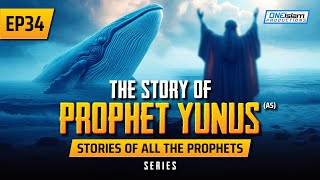 The Story Of Prophet Yunus (AS) | EP 34 | Stories Of The Prophets Series