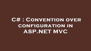C# : Convention over configuration in ASP.NET MVC