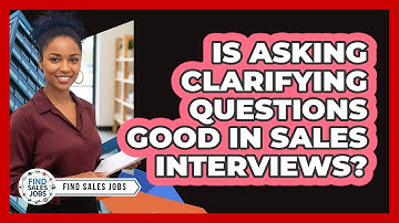 Is Asking Clarifying Questions Good in Sales Interviews?