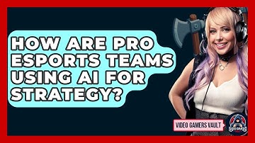 How Are Pro eSports Teams Using AI For Strategy? - Video Gamers Vault