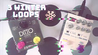 3 WINTER LOOPS with BOSS DD-200 & TC ELECTRONIC DITTO LOOPER X2