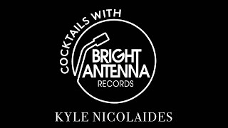 EP2 Cocktails with Bright Antenna: Kyle Nicolaides