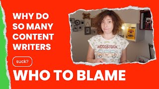 Why Do So Many Content Writers Suck? Heres Who To Blame
