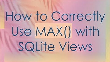 How to Correctly Use MAX() with SQLite Views