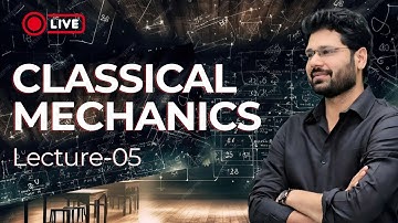 lec-05 Classical Mechanics | Veeru Sir