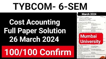 Tybcom 6 Sem || Cost Account 26 March 2024 ||Cost Accounting Full Paper Solution | Mumbai University