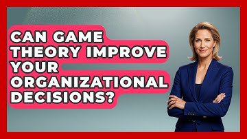 Can Game Theory Improve Your Organizational Decisions? - Modern Manager Toolbox