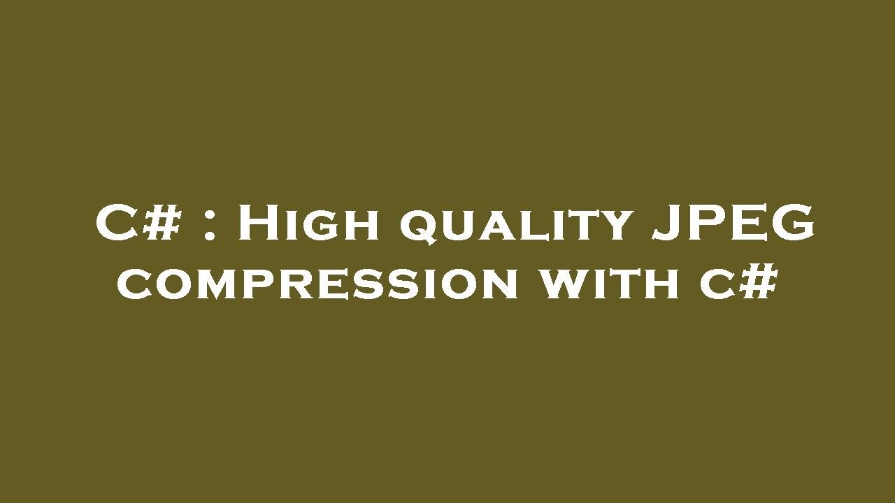 C# : High quality JPEG compression with c# - YouTube