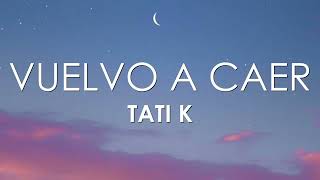 Vuelvo A Caer - Tati K (Versión Bachata) [Letra]