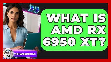 What Is AMD RX 6950 XT? - The Hardware Hub