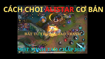 [LMHT Tốc Chiến] Hướng dẫn chơi Alistar, Bất tử Com Bát, Một mình tao chấp hết