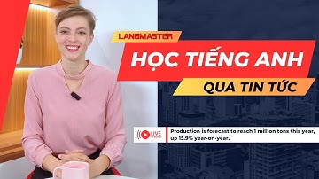 Học tiếng Anh giao tiếp thực tế qua tin tức thời sự - Tiếng Anh giao tiếp cho người đi làm