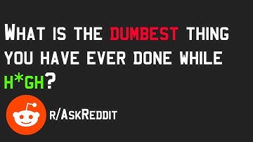What is the dumbest thing you have ever done while high? - r/AskReddit