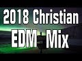 2018 Christian EDM Mix (Trap, Dubstep, Future Bass, etc.) [Best of 2017]