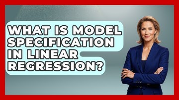 What Is Model Specification In Linear Regression? - Learn About Economics