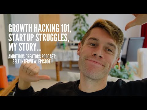 Growth hacking 101, startup struggles, my story... Ambitious Creators Podcast: Self Interview: EP 1