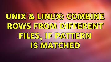 Unix & Linux: Combine rows from different files, if pattern is matched (2 Solutions!!)