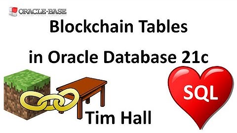 Blockchain Tables in Oracle Database 21c