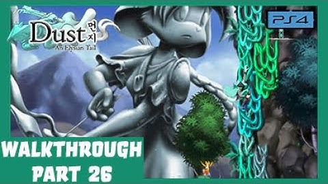 Dust PS4: An Elysian Tail Walkthrough Part 26 (No Commentary)