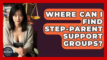 Where Can I Find Step-parent Support Groups? - Get Divorce Answers