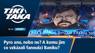 TIKI-TAKA: Pyro ano, nebo ne? A komu jím co vzkázali fans Baníku?