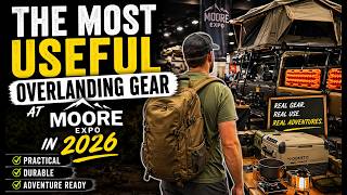 The Most Useful Overlanding Gear at the MOORE Expo 2026!!!