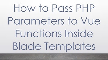 How to Pass PHP Parameters to Vue Functions Inside Blade Templates